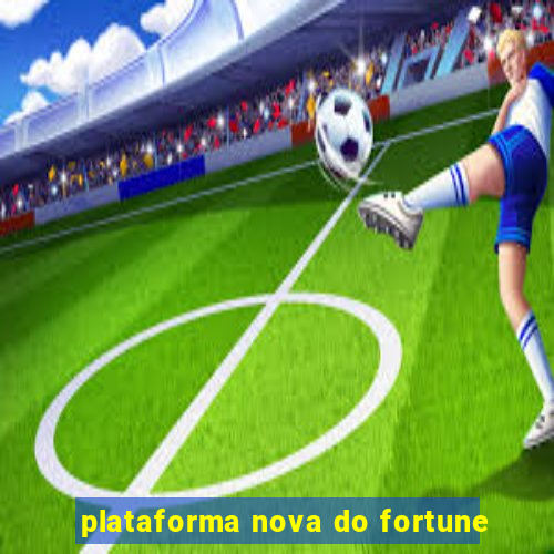 plataforma nova do fortune